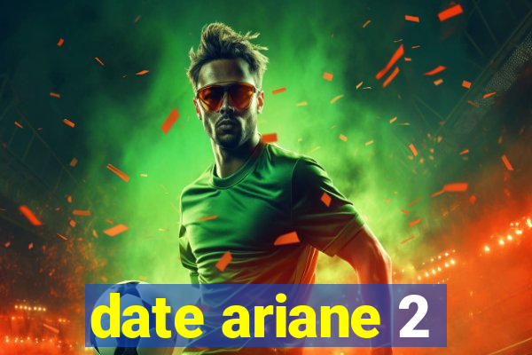 date ariane 2